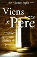 Viens vers le père. L'enfance spirituelle, chemin de guérison